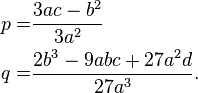 \begin{align}
p=&\frac{3ac-b^2}{3a^2} \\
q=&\frac{2b^3-9abc+27a^2d}{27a^3}.
\end{align}
