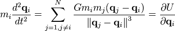 m_i \frac{d^2\mathbf{q}_i}{dt^2}
   = \sum_{j=1,j \ne i}^N \frac{G m_i m_j (\mathbf{q}_j - \mathbf{q}_i)}{\left\| \mathbf{q}_j - \mathbf{q}_i\right\|^3}
   = \frac{\partial U}{\partial \mathbf{q}_i} 