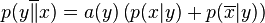 
p(y\overline{\|}x) = a(y) \left( p(x|y) + p(\overline{x}|y) \right)
