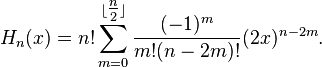  H_n(x) = n! \sum_{m=0}^{\lfloor \tfrac{n}{2} \rfloor} \frac{(-1)^m}{m!(n - 2m)!} (2x)^{n - 2m}.  