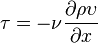 \tau=-\nu \frac{\partial \rho\upsilon }{\partial x}