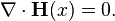 
\nabla \cdot \mathbf{H}(x) = 0.
