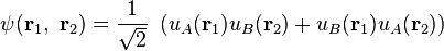 \psi(\mathbf r_1,\,\,\mathbf r_2)=\frac{1}{\sqrt{2}}\,\,\left (u_A(\mathbf r_1)u_B(\mathbf r_2)+u_B(\mathbf r_1)u_A(\mathbf r_2)\right )