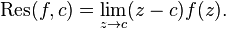 \operatorname{Res}(f,c)=\lim_{z\to c}(z-c)f(z).