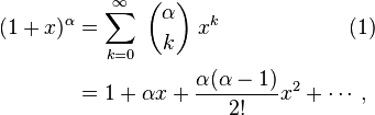 \begin{align} (1 + x)^\alpha &= \sum_{k=0}^{\infty} \; {\alpha \choose k} \; x^k   \qquad\qquad\qquad (1) \\ &= 1 + \alpha x + \frac{\alpha(\alpha-1)}{2!} x^2 + \cdots, \end{align}