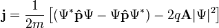 \mathbf j = \frac{1}{2m}\left[\left(\Psi^* \mathbf{\hat{p}} \Psi - \Psi \mathbf{\hat{p}} \Psi^*\right) - 2q\mathbf{A} |\Psi|^2 \right]\,\!