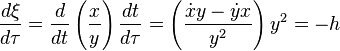 
\frac{d\xi}{d\tau} = \frac{d}{dt} \left( \frac{x}{y} \right) \frac{dt}{d\tau} = \left( \frac{\dot{x} y - \dot{y} x}{y^{2}} \right) y^{2} = - h
