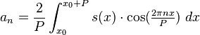 a_n = \frac{2}{P}\int_{x_0}^{x_0+P} s(x)\cdot  \cos(\tfrac{2\pi nx}{P})\ dx