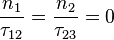  \frac{n_1}{\tau_{12}} = \frac{n_2}{\tau_{23}} = 0 