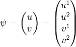 \psi=\begin{pmatrix}u \\ v \end{pmatrix} = \begin{pmatrix} u^1 \\ u^2 \\ v^1 \\ v^2 \end{pmatrix} 