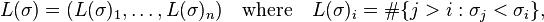 L(\sigma)=(L(\sigma)_1,\ldots,L(\sigma)_n)\quad\text{where}\quad L(\sigma)_i=\#\{ j>i : \sigma_j<\sigma_i \},