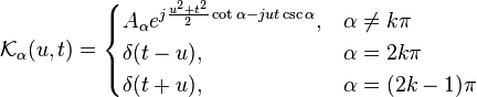 
\mathcal{K}_{\alpha}(u,t)=
  \begin{cases}
  A_{\alpha}e^{j\frac{u^2+t^2}{2}\cot\alpha-jut\csc\alpha},&\alpha \neq k\pi\\
  \delta(t-u),&\alpha = 2k\pi \\
  \delta(t+u),&\alpha = (2k-1)\pi \\
  \end{cases}
