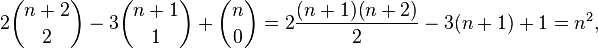 2\binom{n+2}2 - 3\binom{n+1}1 + \binom{n}0= 2\frac{(n+1)(n+2)}2 -3(n+1) + 1 = n^2,