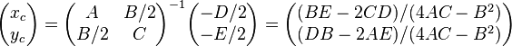 
\begin{pmatrix} x_c \\ y_c \end{pmatrix} 
   = \begin{pmatrix} A & B/2 \\ B/2 & C \end{pmatrix}^{-1}
     \begin{pmatrix} -D/2 \\ -E/2 \end{pmatrix}
   = \begin{pmatrix} (BE-2CD)/(4AC-B^2) \\ (DB-2AE)/(4AC-B^2) \end{pmatrix}
