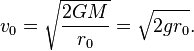 v_0 = \sqrt\frac{2GM}{r_0} = \sqrt{2gr_0}.