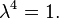 \lambda^4 = 1.