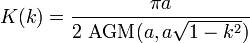 K(k) = \frac{\pi a}{2 \, \operatorname{AGM}(a,a \sqrt{1 - k^2})}