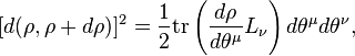 
[d(\rho, \rho+d\rho)]^2 = \frac{1}{2}
  \mbox{tr}\left( \frac{d \rho}{d \theta^{\mu}} L_{\nu} \right) d \theta^{\mu} d\theta^{\nu},
