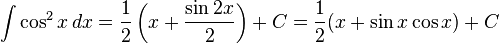 \int \cos^2 x \, dx = \frac{1}{2}\left(x + \frac{\sin 2x}{2} \right) + C = \frac{1}{2}(x + \sin x\cos x ) + C 