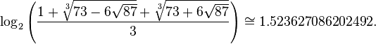 \log_2\left(\frac{1+\sqrt[3]{73-6\sqrt{87}}+\sqrt[3]{73+6\sqrt{87}}}{3}\right)\cong 1.523627086202492.