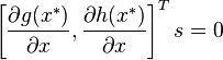 \left[ \frac{\partial g(x^*)}{\partial x},  \frac{\partial h(x^*)}{\partial x}  \right]^T s = 0