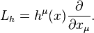  L_{h} = h^{\mu}(x)\frac{\partial}{\partial x_\mu}.