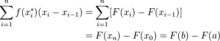 
\begin{align}
\sum_{i=1}^n f(x_i^*)(x_i-x_{i-1}) & = \sum_{i=1}^n [F(x_i)-F(x_{i-1})] \\
& = F(x_n)-F(x_0) = F(b)-F(a)
\end{align}
