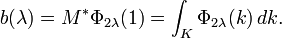  b(\lambda)=M^*\Phi_{2\lambda}(1)=\int_K \Phi_{2\lambda}(k)\, dk. 