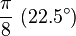 \frac{\pi}{8} \ (22.5^\circ)