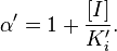 
\alpha^{\prime} = 1 + \frac{[I]}{K_{i}^{\prime}}.
