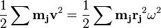  \frac 1 2 \sum\mathbf{m_j}\mathbf{v}^2 = \frac 1 2 \sum\mathbf{m_j}\mathbf{r_j}^2\omega^2