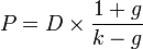 P = D\times\frac{1+g}{k-g}