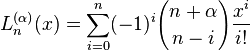  L_n^{(\alpha)} (x) = \sum_{i=0}^n (-1)^i {n+\alpha \choose n-i} \frac{x^i}{i!} 