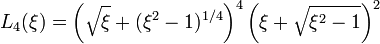 L_4(\xi)=\left(\sqrt{\xi}+(\xi^2-1)^{1/4}\right)^4\left(\xi+\sqrt{\xi^2-1}\right)^2