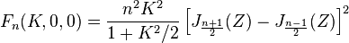 F_n(K,0,0)=\frac{n^2K^2}{1+K^2/2}
\left[J_{\frac{n+1}{2}}(Z)-J_{\frac{n-1}{2}}(Z) \right ]^2
