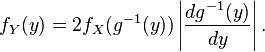 f_Y(y) = 2f_X(g^{-1}(y)) \left| \frac{d g^{-1}(y)}{d y} \right|.