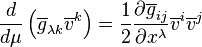 \frac{d}{d\mu}\left(\overline{g}_{\lambda k
}\overline{v}^k\right)=\frac{1}{2}\frac{\partial
\overline{g}_{ij}}{\partial
x^{\lambda}}\overline{v}^{i}\overline{v}^{j}