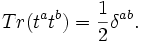 Tr(t^at^b) = \frac{1}{2}\delta^{ab}.