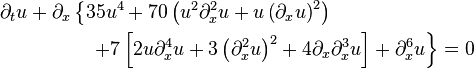 
\begin{align}
  \partial_{t}u 
  +\partial_{x} & \left\{
      35u^{4}+70\left(u^{2}\partial_{x}^{2}u+
      u\left(\partial_{x}u\right)^{2}\right)
      \right. \\ & \left. \quad
      +7\left[2u\partial_{x}^{4}u+
              3\left(\partial_{x}^{2}u\right)^{2}+4\partial_{x}\partial_{x}^{3}u\right]
      +\partial_{x}^{6}u
  \right\}=0 
\end{align}
