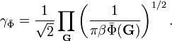 
\gamma_{\bar{\Phi}}  = \frac{1}{\sqrt{2}} \prod_{\mathbf{G}}
\left( \frac{1}{\pi \beta \bar{\Phi} (\mathbf{G})} \right)^{1/2}.
