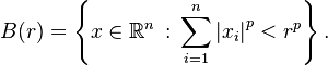 B(r) = \left\{ x \in \R^n \,:\, \sum_{i=1}^n \left|x_i\right|^p < r^p \right\}.