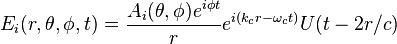 E_i(r,\theta,\phi,t)=\frac{A_i(\theta,\phi)e^{i\phi t}}{r}e^{i(k_cr-\omega_c t)}U(t-2r/c)