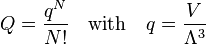 
Q = \frac{q^N}{N!}\quad \hbox{with}\quad q = \frac{V}{\Lambda^3}
