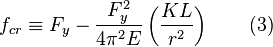 f_{cr}\equiv{F_y}-\frac{F^{2}_{y}}{4\pi^{2}E}\left(\frac{KL}{r^2}\right)\qquad (3)