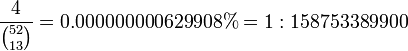 \frac{  4 }{ \tbinom{52}{13} } = 0.000000000629908\% = 1:158753389900