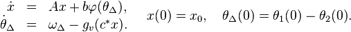 \begin{array}{rcl}
 \dot x &= &Ax + b \varphi(\theta_{\Delta}),\\
 \dot \theta_{\Delta} &= & \omega_{\Delta} - g_v (c^{*}x). \\
\end{array}
\quad
x(0) = x_0, \quad \theta_{\Delta}(0) = \theta_{1}(0) - \theta_2(0).
