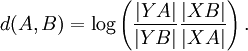  d(A,B)=\log\left(\frac{|YA|}{|YB|}\frac{|XB|}{|XA|}\right). 