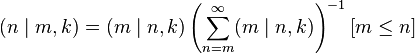   (n\mid m,k) = (m\mid n,k)\left(\sum_{n=m}^{\infty} (m\mid n,k)\right)^{-1}[m \le n ]