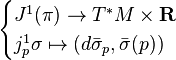 \begin{cases} J^{1}(\pi) \to T^*M \times \mathbf{R} \\ j^{1}_{p}\sigma \mapsto (d\bar{\sigma}_{p},\bar{\sigma}(p)) \end{cases}