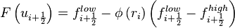 F \left( u_{i + \frac{1}{2}} \right) = f^{low}_{i + \frac{1}{2}}  - \phi\left( r_i \right) 
\left( f^{low}_{i + \frac{1}{2}}  - f^{high}_{i + \frac{1}{2}}  \right)